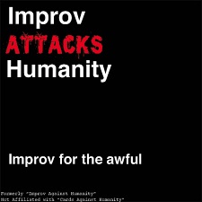 IMPROV ATTACKS HUMANITY