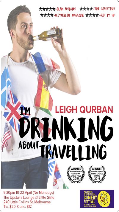 LEIGH QURBAN - I'M DRINKING ABOUT TRAVELLING"  Melbourne International Comedy Festival