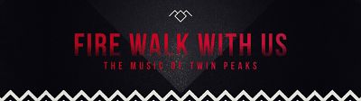 Fire Walk With Us  The Music Of Twin Peaks