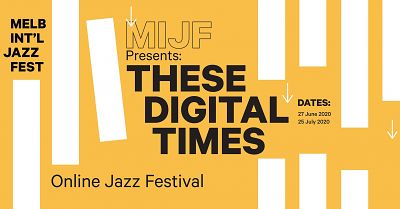 Melbourne International Jazz Festival:These Digital Times