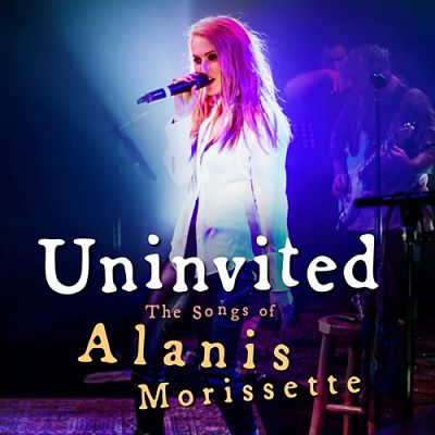 UNINVITED: THE SONGS OF ALANIS MORISSETTE