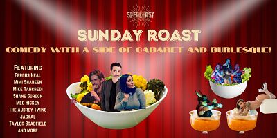Sunday Roast - Comedy with a side of Cabaret and Burlesque!
