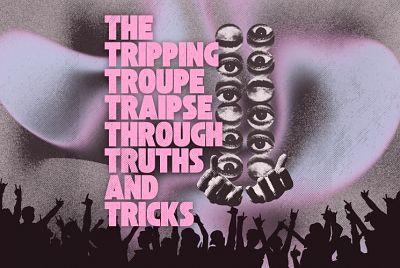 The Tripping Troupe Traipse through Truths and Tricks