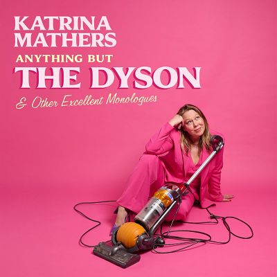 Anything But The Dyson and Other Excellent Monologues