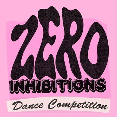 THE ZERO INHIBITIONS DANCE COMPETITION